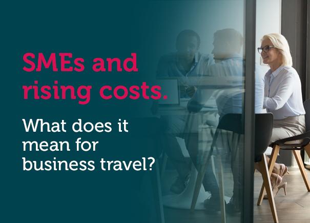 SMEs and rising costs: what does it mean for business travel?