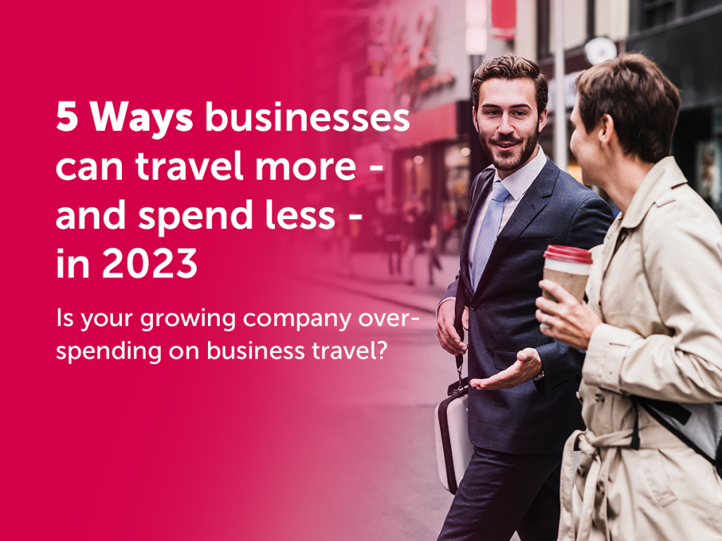 5 Ways businesses can travel more - and spend less - in 2023